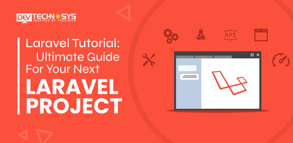 Laravel Tutorial: An Ultimate Guide For Your Next Laravel Project
