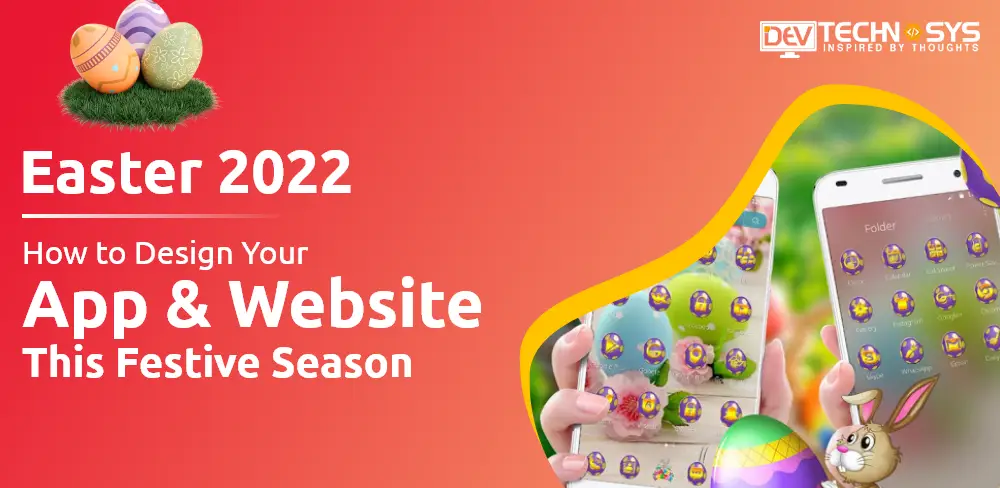 Easter 2022: How to Design Your App & Website This Festive Season?