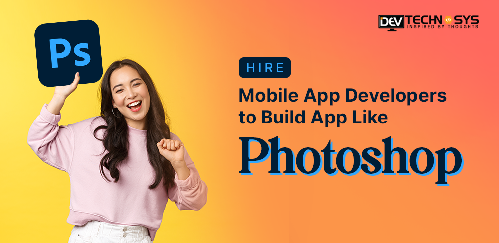 Hire Mobile App Developers to Build App Like Photoshop