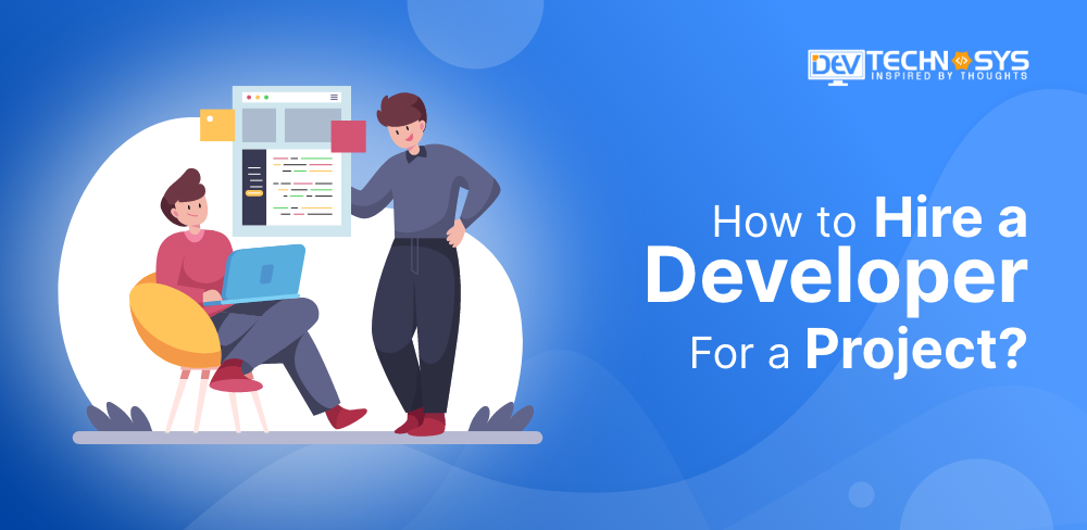 How to Hire a Developer For a Project?
