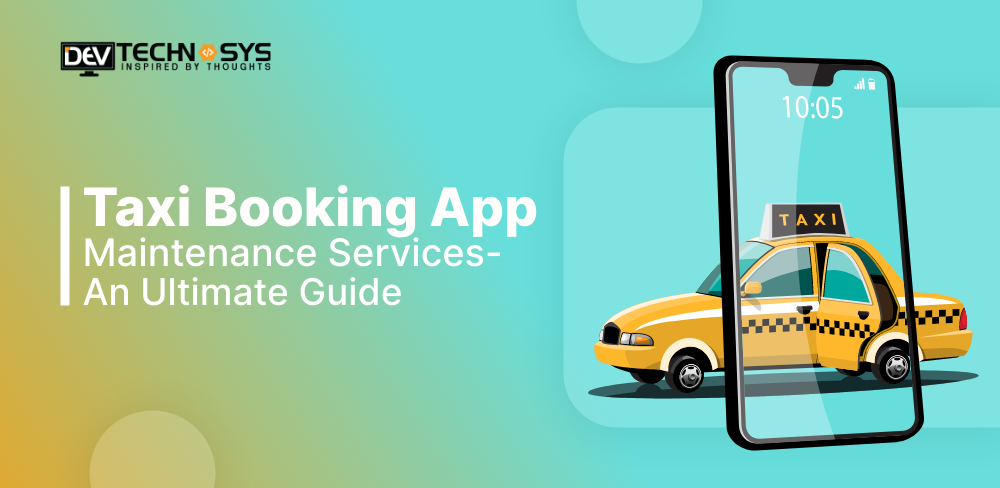 Taxi Booking App Maintenance Services- An Ultimate Guide