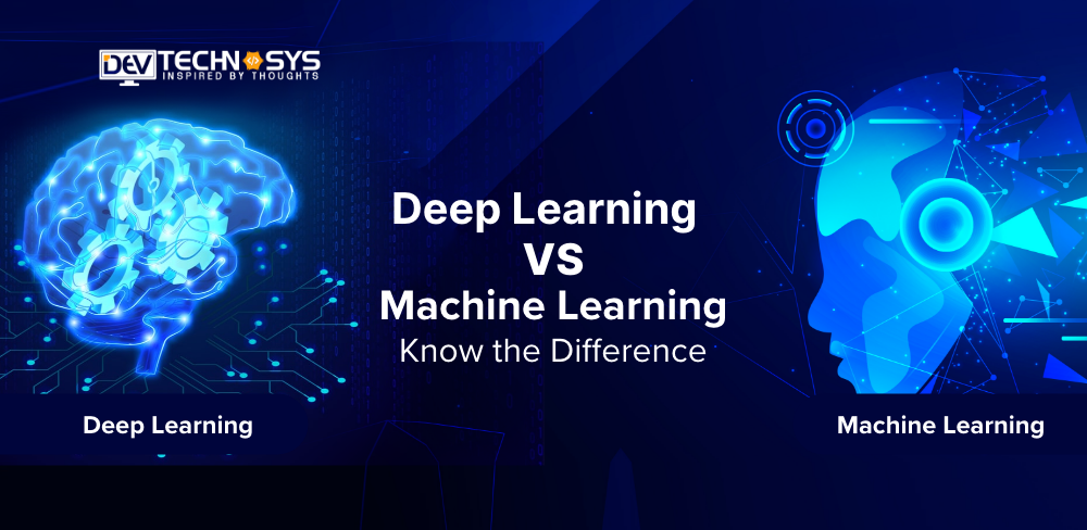 Deep Learning vs. Machine Learning – Know the Difference