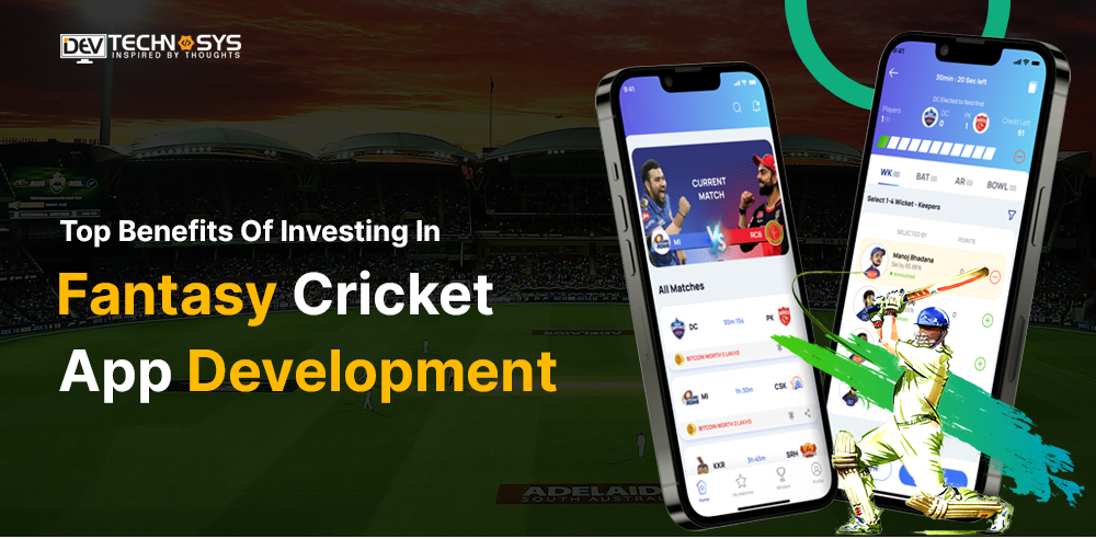 Top Benefits Of Investing In Fantasy Cricket App Development In 2023