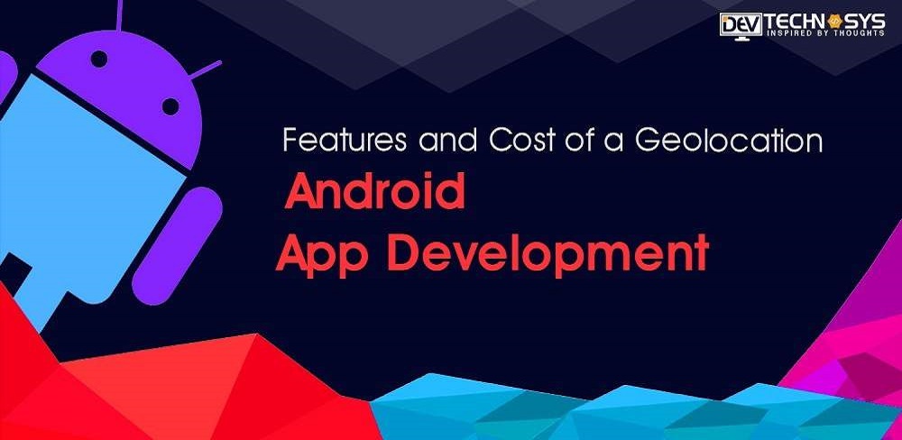 What is The Cost of Geolocation App Development?