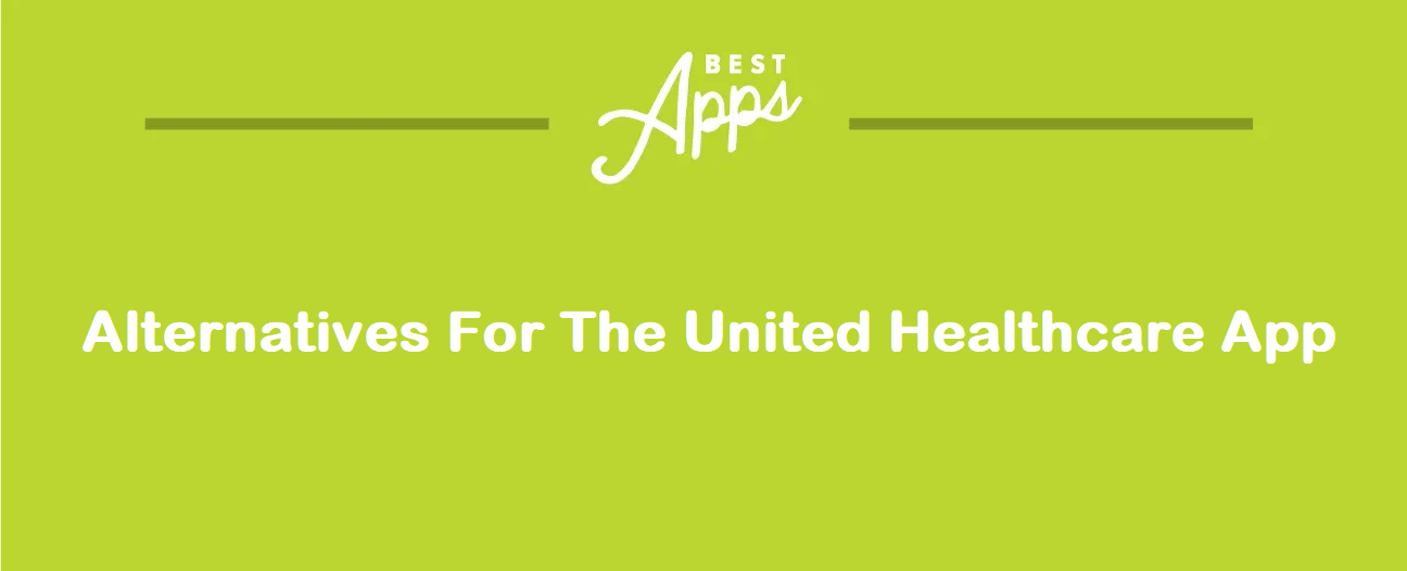 What Are the Alternatives of the United Healthcare App
