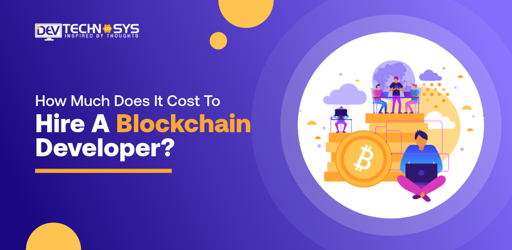How Much Does It Cost To Hire A Blockchain Developer?