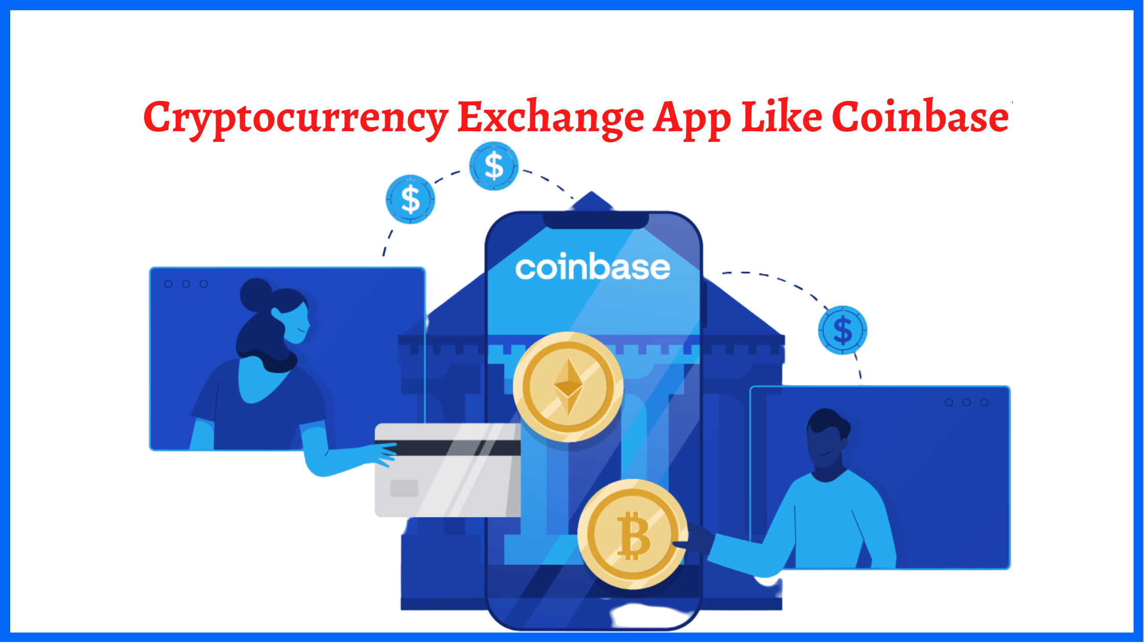 Cost to Build Cryptocurrency Exchange App Like Coinbase