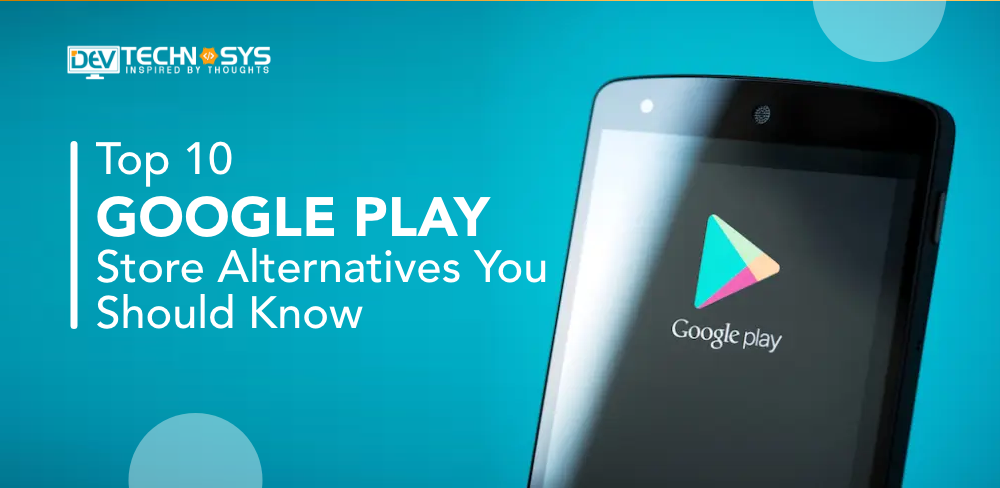 Google Play Store Alternatives You Should Know