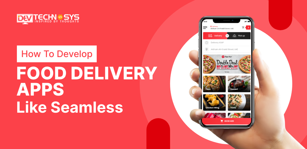 How To Build Food Delivery Apps Like Seamless {Features & Cost Estimation}