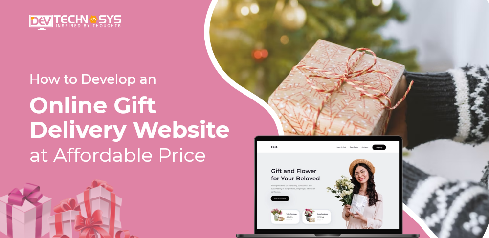How To Develop an Online Gift Delivery Website At Affordable Price