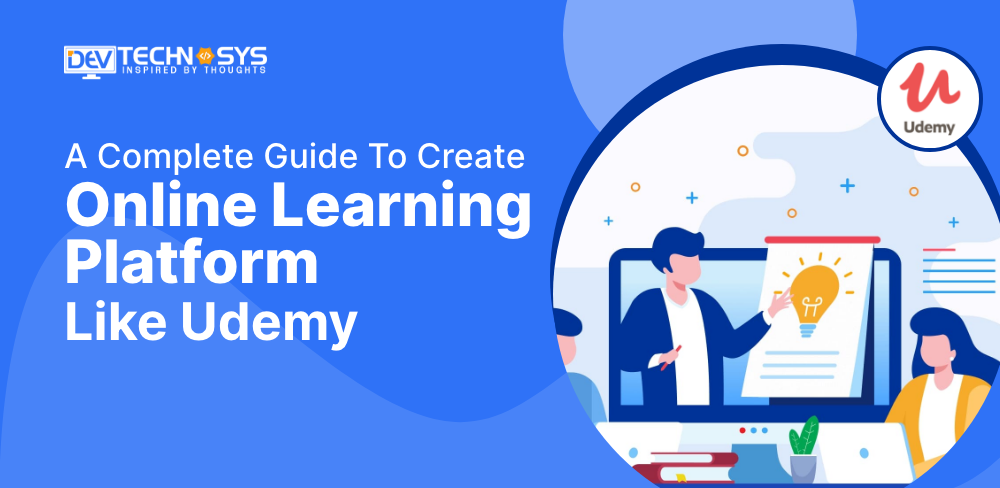 How To Create Online Learning Platforms Like Udemy? A Complete Guide!