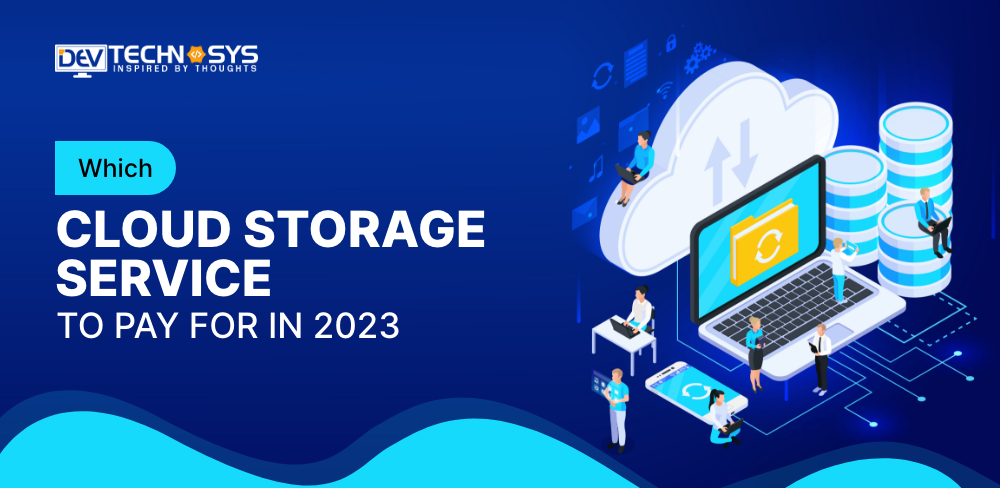 Which Cloud Storage Service to Pay For in 2023