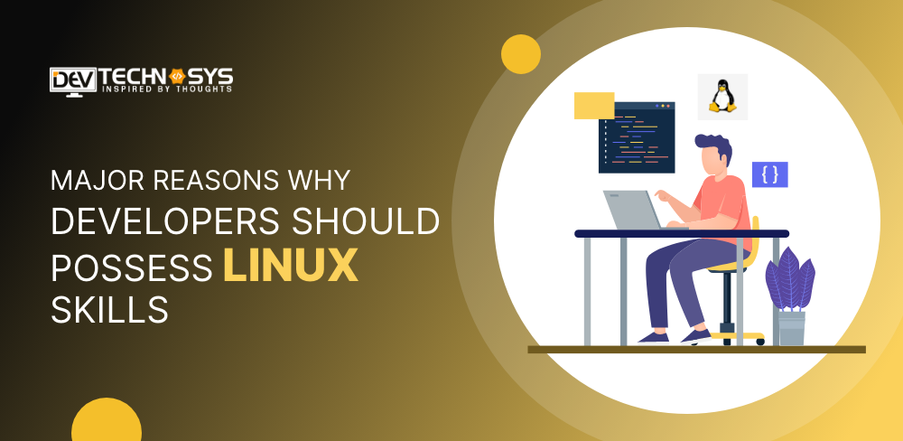 Major Reasons Why Developers Should Possess Linux Skills