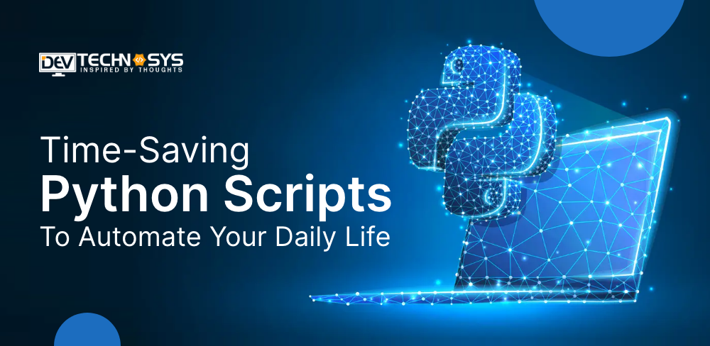 Time-Saving Python Scripts To Automate Your Daily Life