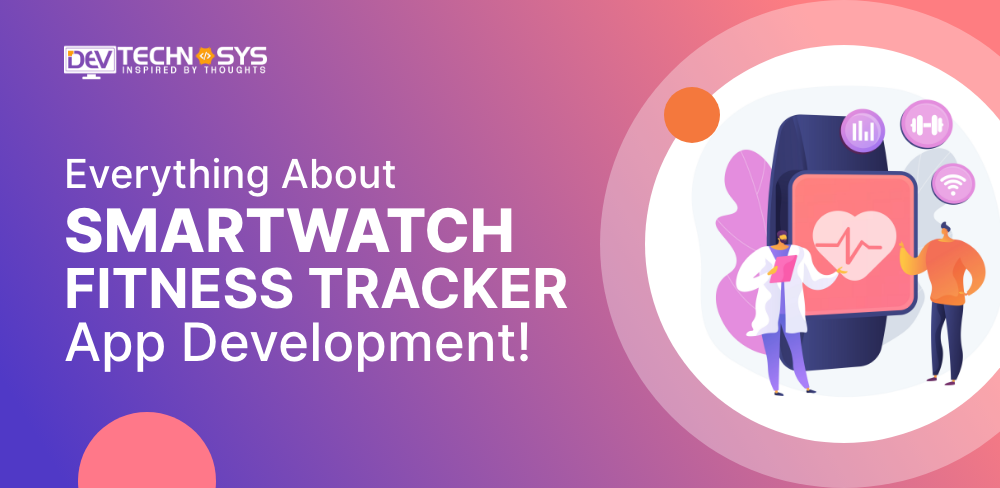 Features & Cost of Smartwatch Fitness Tracker App Development