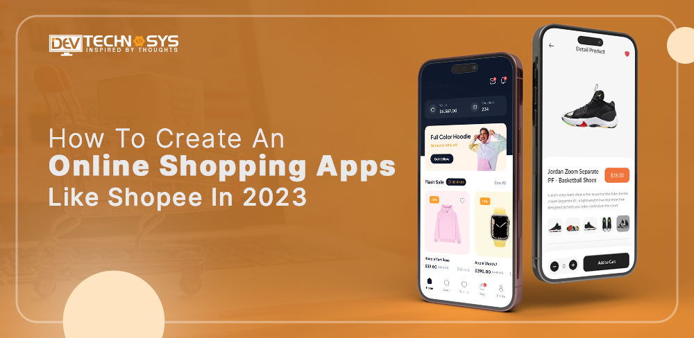 How To Create An Online Shopping Apps Like Shopee In 2023 [Guide + Cost]