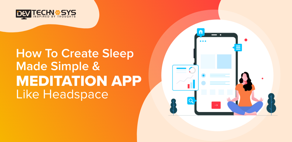 How To Develop Sleep Made Simple & Meditation App Like Headspace?