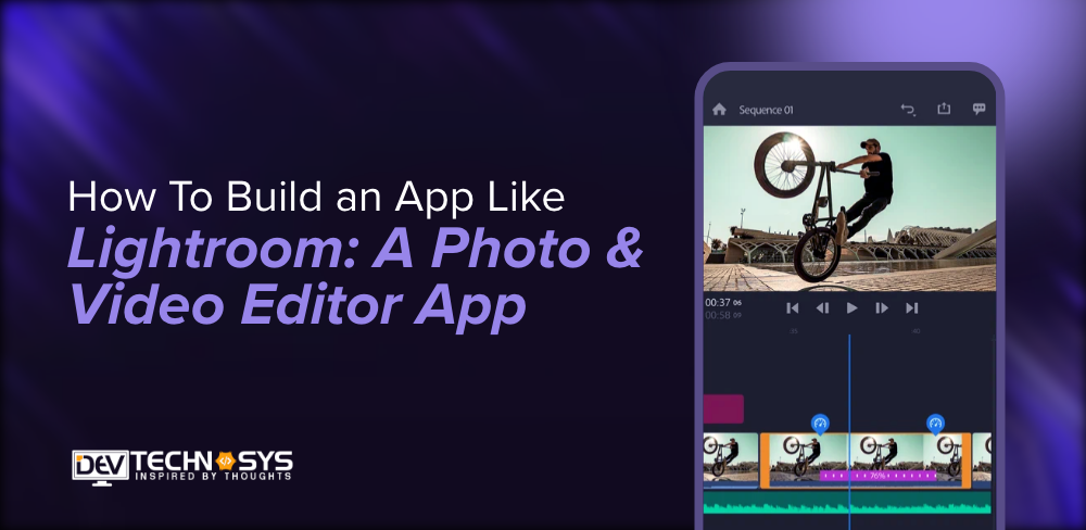 How To Build an App Like Lightroom: A Photo And Video Editor App