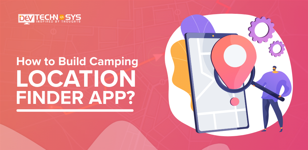 Steps to Build Camping Location Finder App For Hill Stations