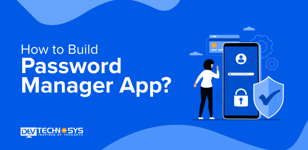 Follow These Steps to Build Password Manager App