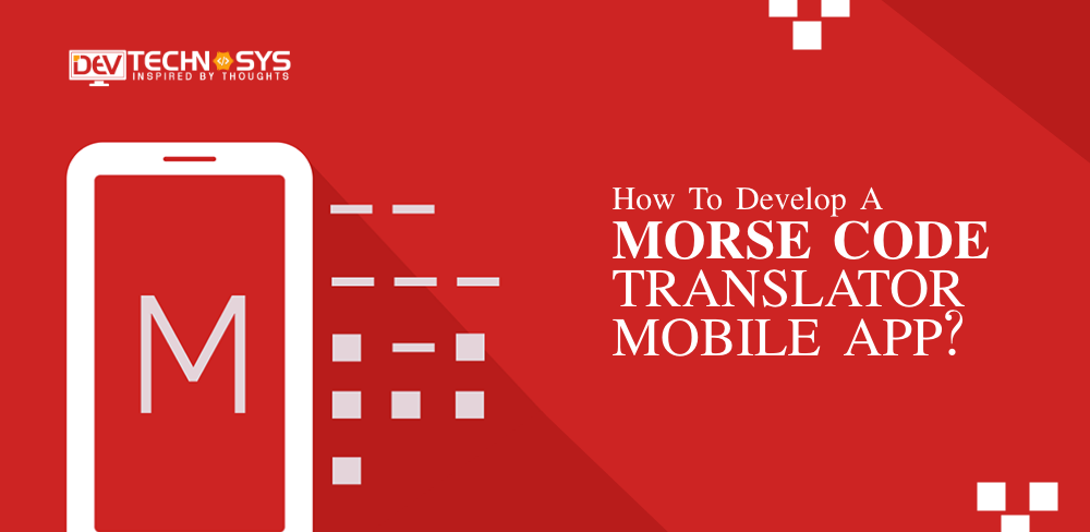 How to Develop A Morse Code Translator App?