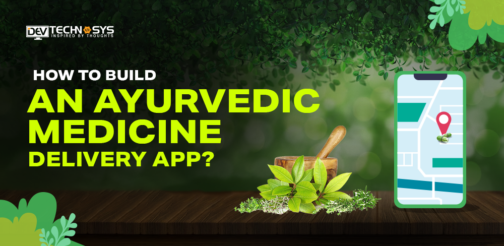 How to Build an Ayurvedic Medicine Delivery App?