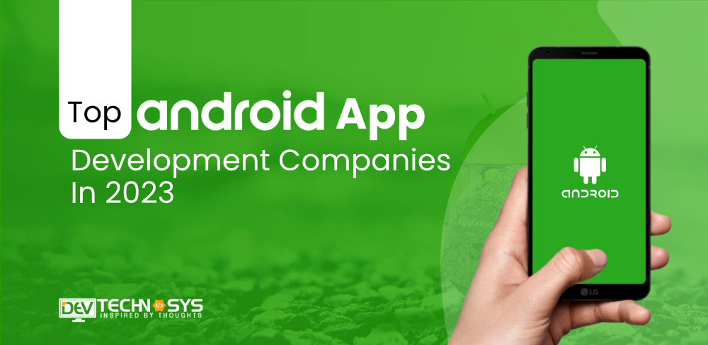 Top Android App Development Companies in 2023