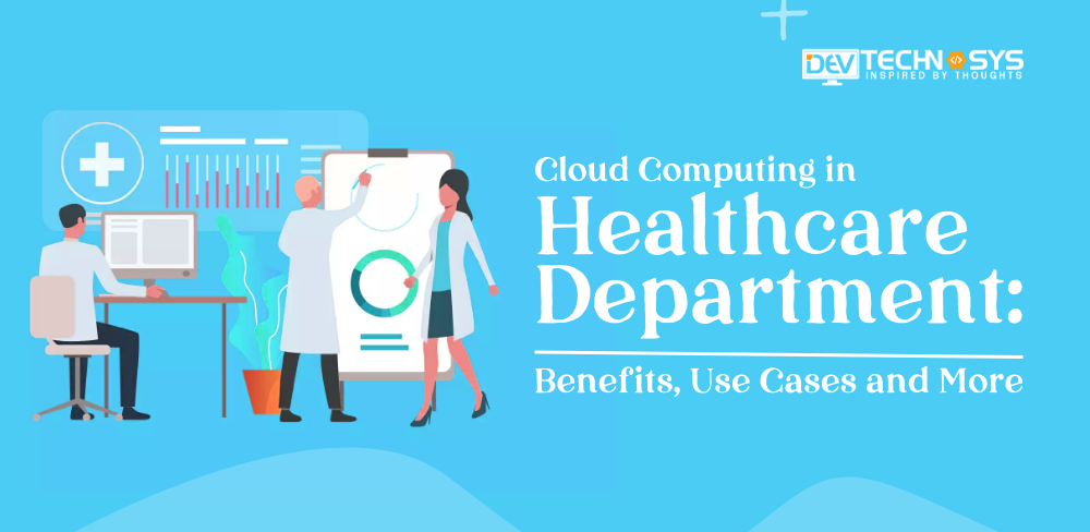 Cloud Computing in Healthcare Department: Benefits, Use Cases and More