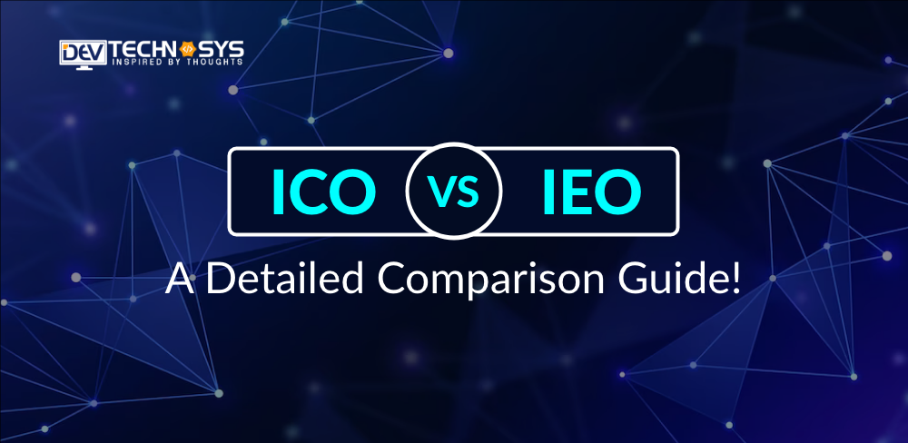 ICO Vs IEO: A Detailed Comparison Guide!