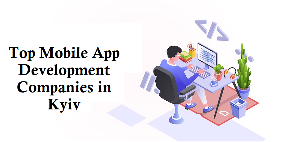 Top Mobile App Development Companies in Kyiv