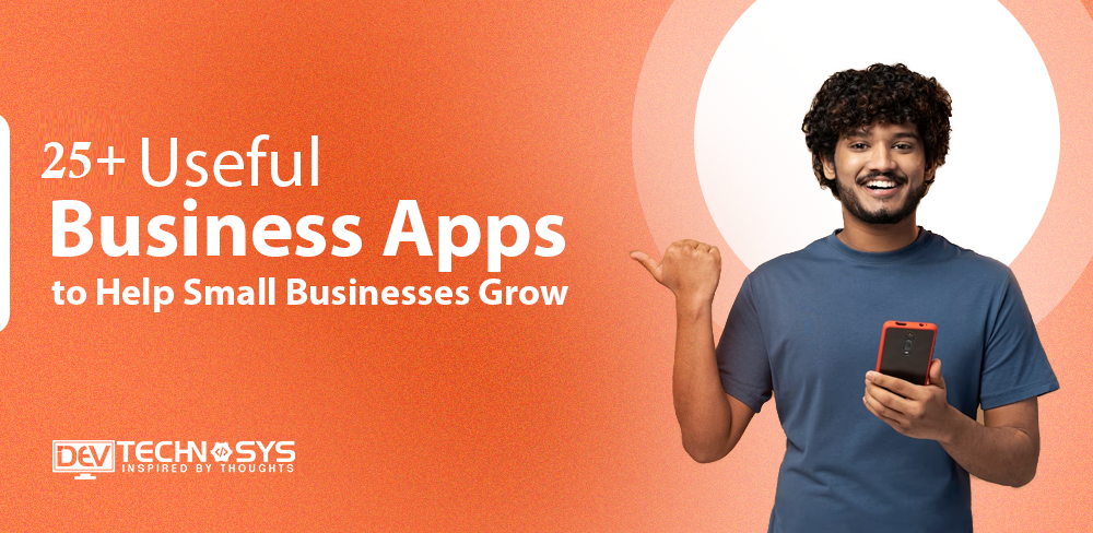 25+ Useful Business Apps to Help Small Businesses Grow in 2023