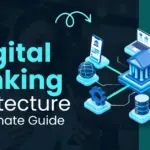 Digital Banking Architecture An Ultimate Guide