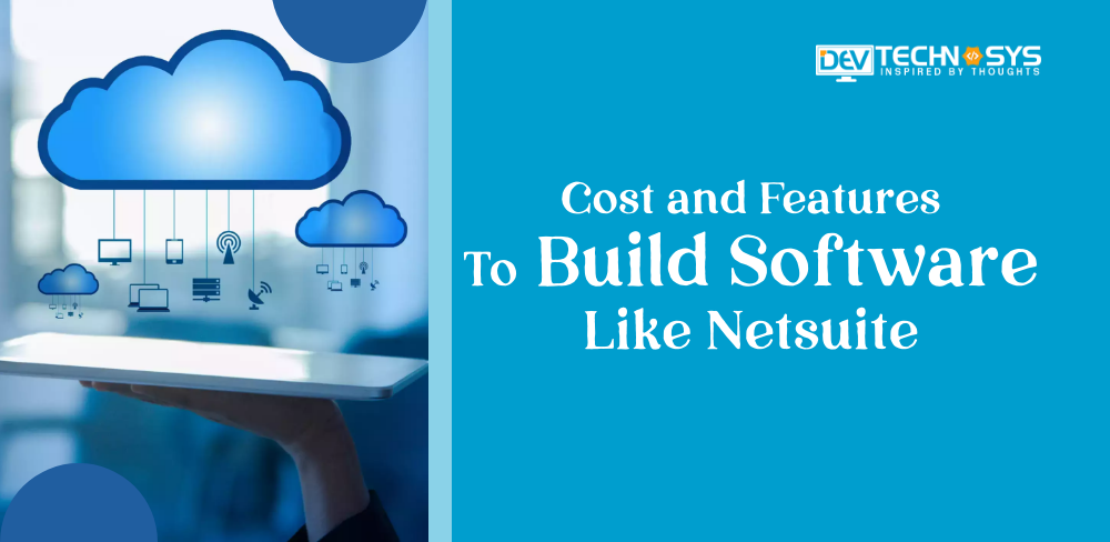 Cost and Features to Build Software Like NetSuite in 2023