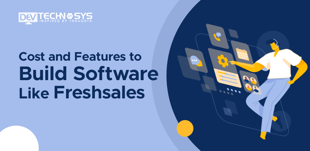 Cost and Features to Build Software Like Freshsales