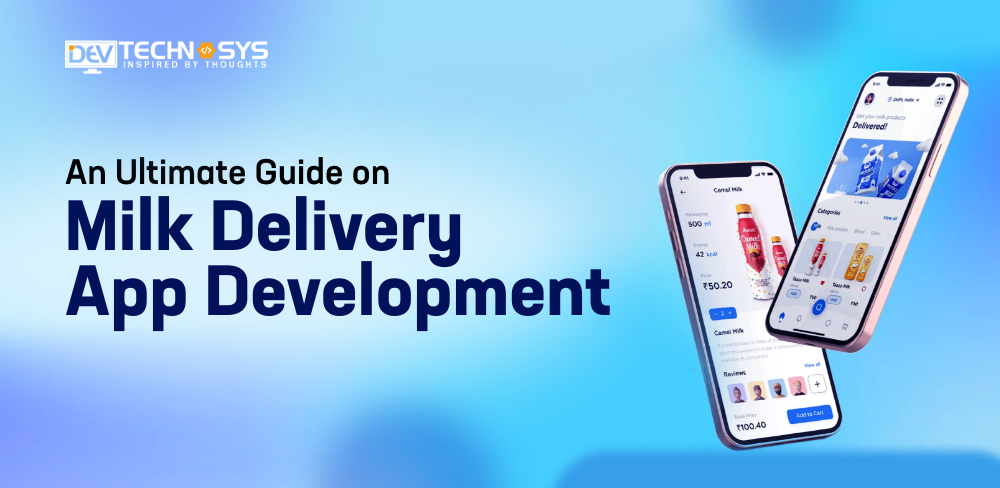 An Ultimate Guide on Milk Delivery App Development