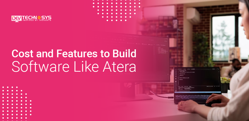 Cost and Features to Build Software Like Atera