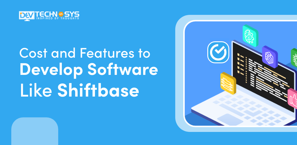 Cost and Features to Develop Software Like Shiftbase