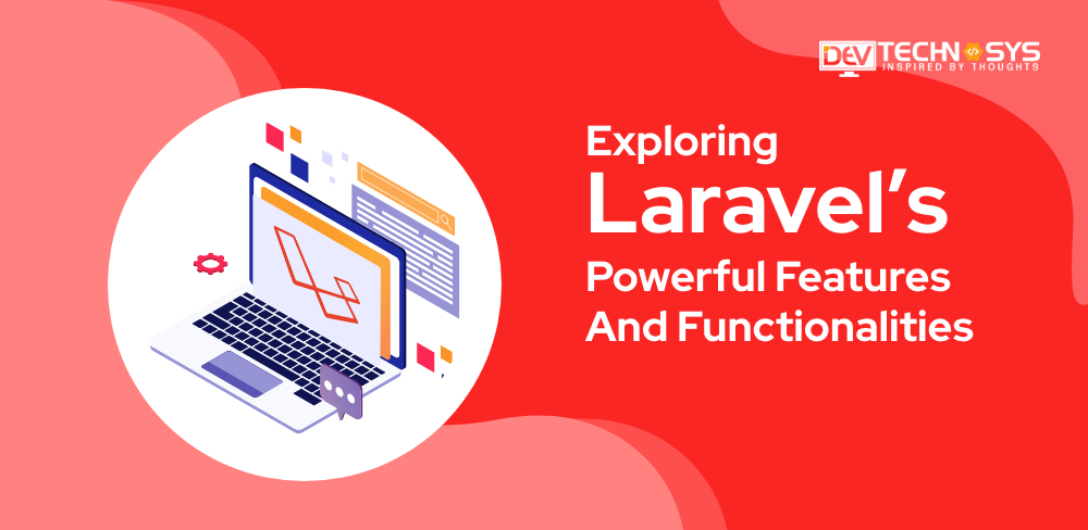Exploring Laravel’s Powerful Features And Functionalities