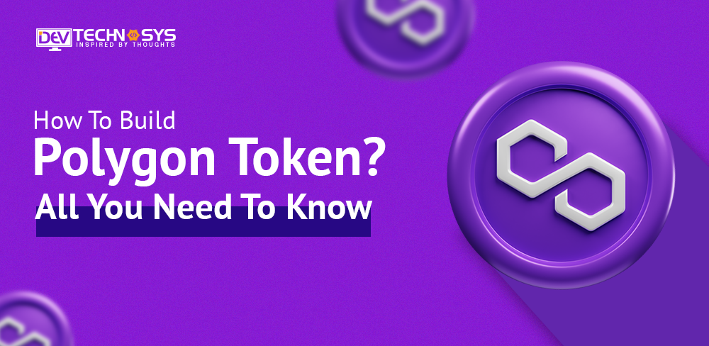 How To Develop Polygon Token?- All You Need To Know