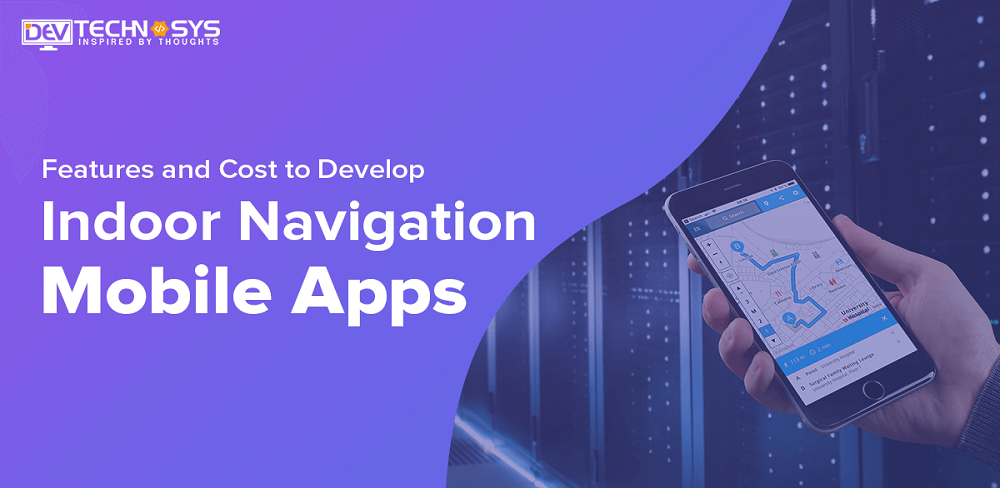 Features and Cost to Build Indoor Navigation Applications