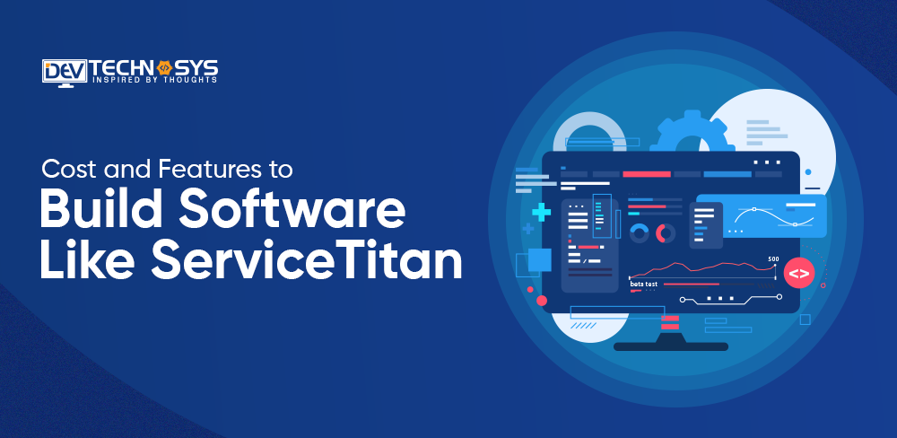 Cost and Features and To Build Software Like ServiceTitan