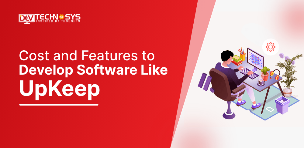 Cost and Features to Develop Software Like UpKeep in 2023