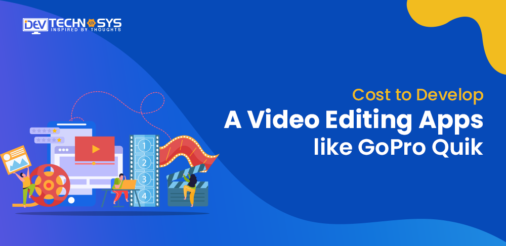 Cost to Build a Video Editing Apps like GoPro Quik