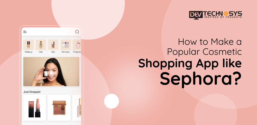 How to Create a Popular Cosmetic Shopping App like Sephora?