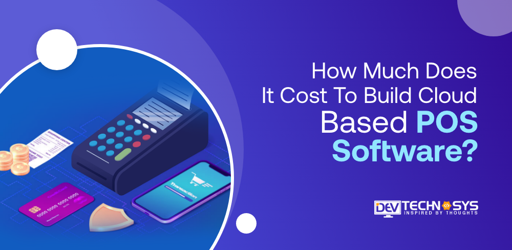 How Much Does It Cost To Develop Cloud Based POS Software?