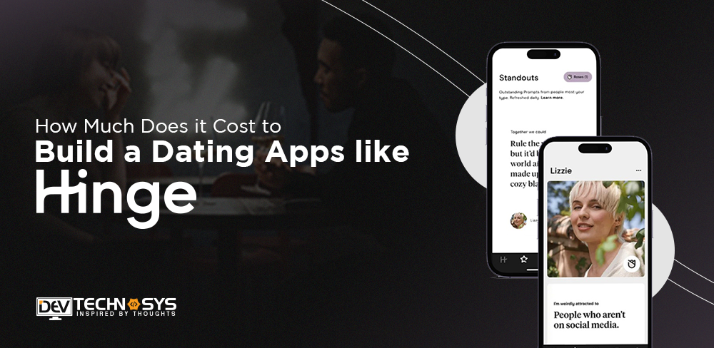 How Much Does It Cost To Develop Dating Apps Like Hinge?