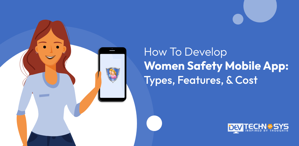 How to Make Women Safety Mobile App: Types, Features, & Cost