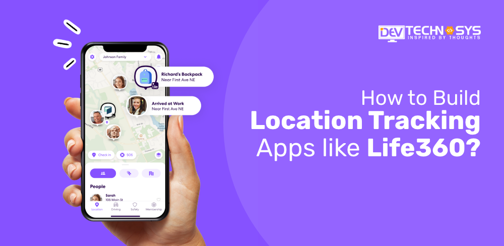 How to Develop Location Tracking Apps Like Life360?