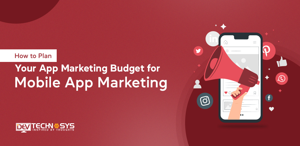 Mobile App Marketing Costs: How to Plan An App’s Marketing Budget?