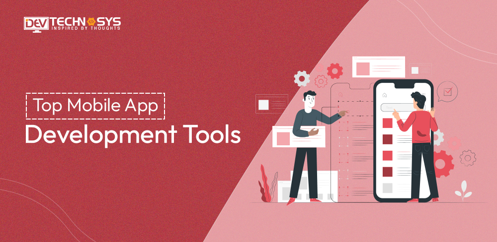 Top Mobile App Development Tools for 2023